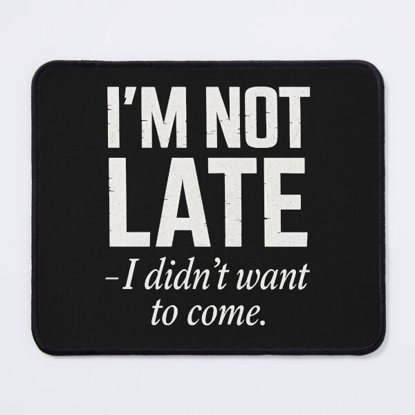 Item preview, I'M NOT LATE - I didn't want to come designed and sold by PHILOSOPHY-SWAG.
