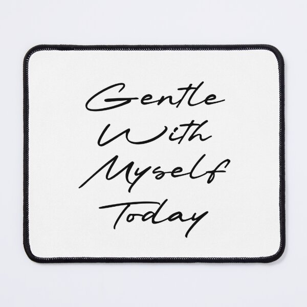 Item preview, Gentle With Myself Today designed and sold by Ninjacatoff.