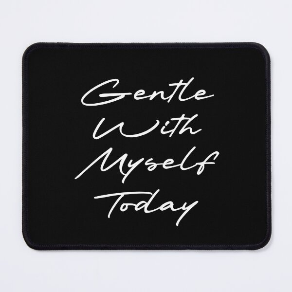 Item preview, Gentle With Myself Today designed and sold by Ninjacatoff.