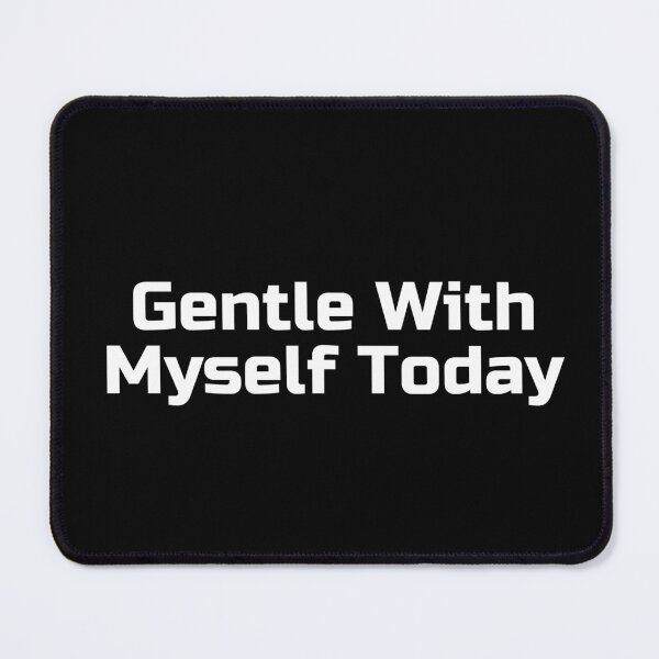 Item preview, Gentle With Myself Today designed and sold by Ninjacatoff.