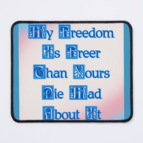 Item preview, My Freedom Is Freer Than Yours designed and sold by dickensign.