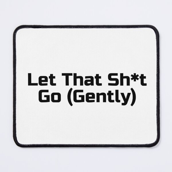 Item preview, Let That Sh*t Go (Gently) designed and sold by Ninjacatoff.