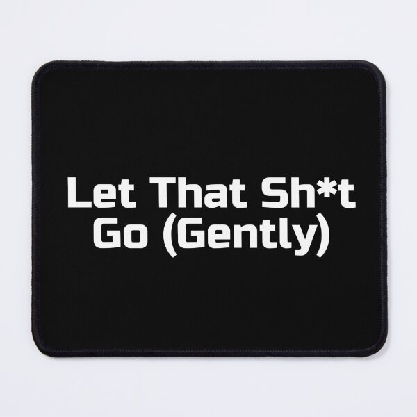Item preview, Let That Sh*t Go (Gently) designed and sold by Ninjacatoff.