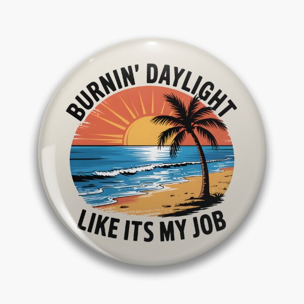 Item preview, Burnin' Daylight Like It’s My Job Summer Quote designed and sold by Jollys-ArtShop.