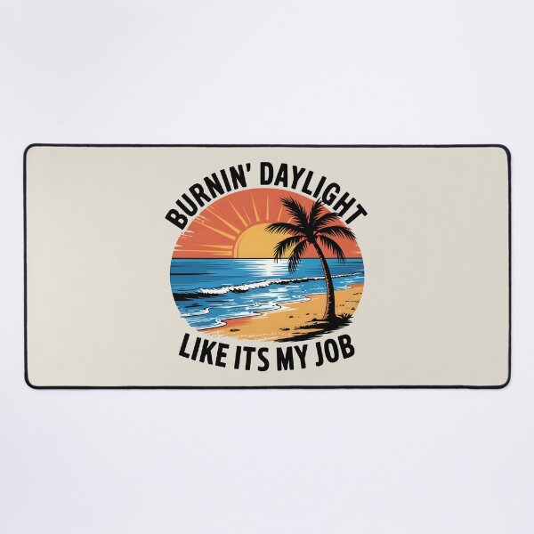 Item preview, Burnin' Daylight Like It’s My Job Summer Quote designed and sold by Jollys-ArtShop.