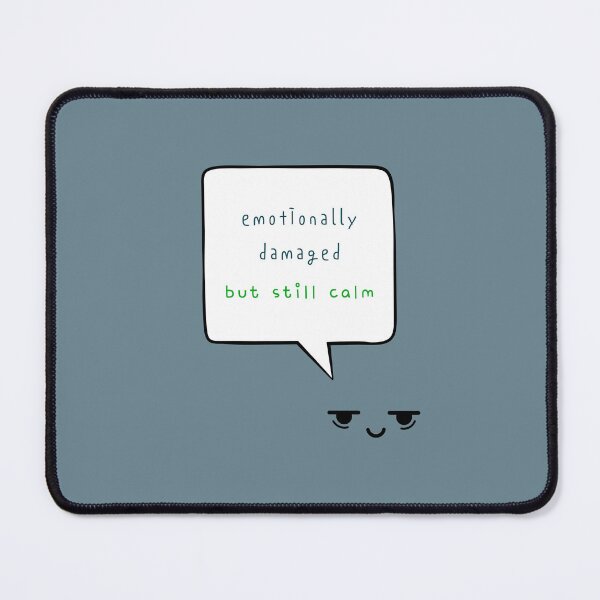 Item preview, emotionally damaged but still calm designed and sold by mintmono-studio.