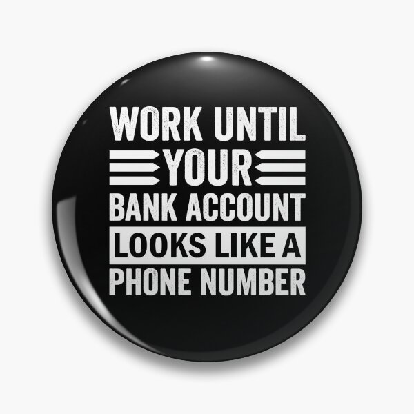 Item preview, Work until your Bank Account looks like a Phone Number Money Quotes designed and sold by Trenddesigns24.