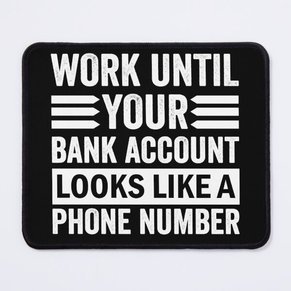 Item preview, Work until your Bank Account looks like a Phone Number Money Quotes designed and sold by Trenddesigns24.