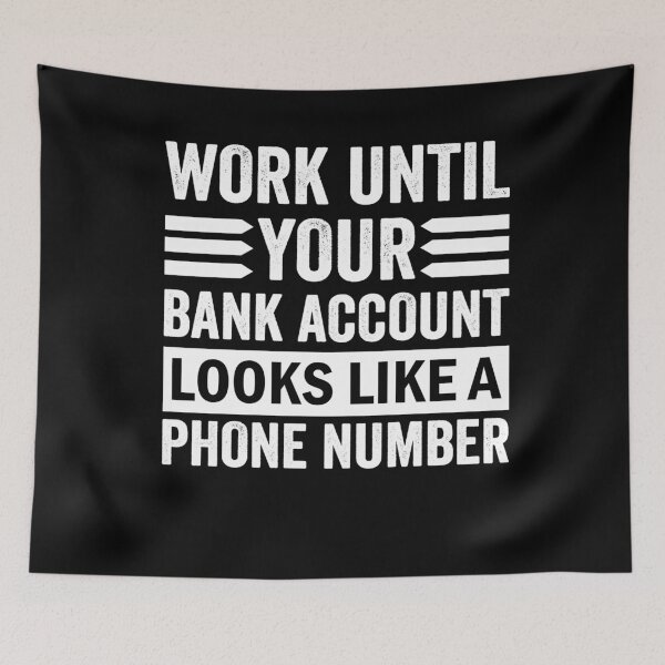 Item preview, Work until your Bank Account looks like a Phone Number Money Quotes designed and sold by Trenddesigns24.