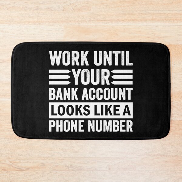 Item preview, Work until your Bank Account looks like a Phone Number Money Quotes designed and sold by Trenddesigns24.