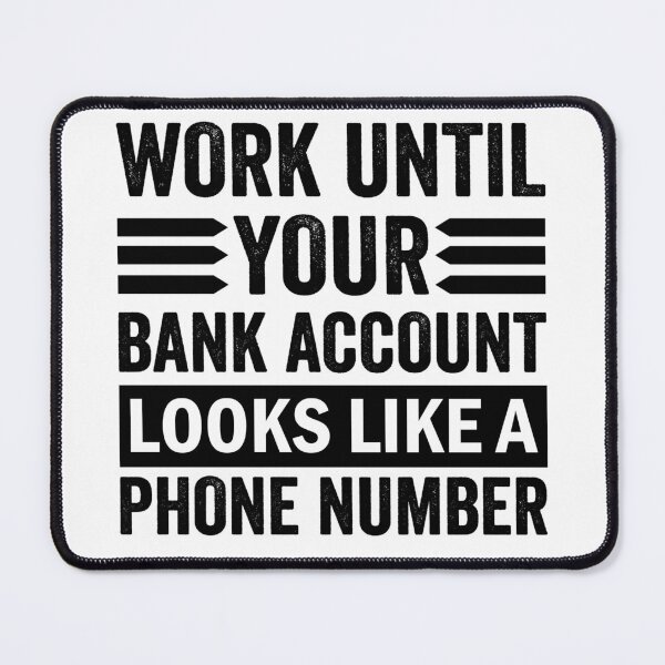 Item preview, Work until your Bank Account looks like a Phone Number Money Quotes designed and sold by Trenddesigns24.