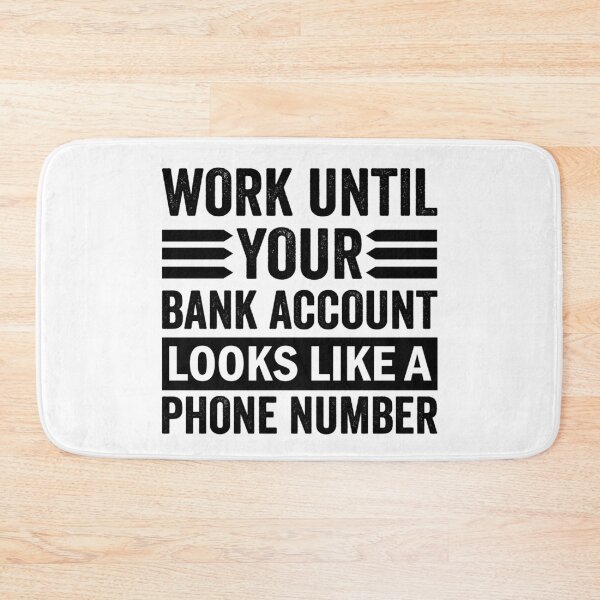 Item preview, Work until your Bank Account looks like a Phone Number Money Quotes designed and sold by Trenddesigns24.
