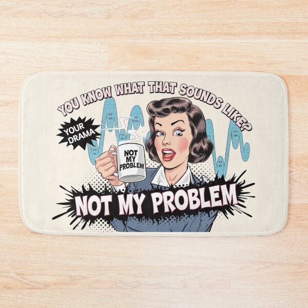 Item preview, You Know What That Sounds Like? Not my problem  designed and sold by BuxomBabe21.