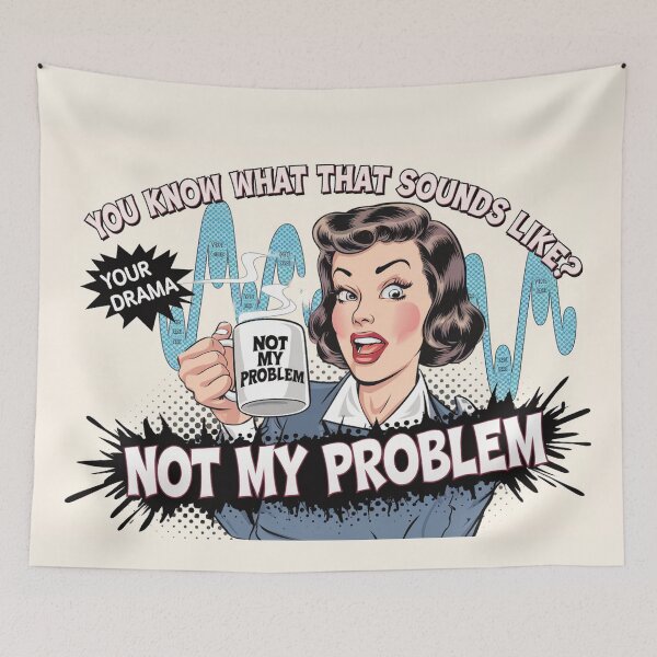 Item preview, You Know What That Sounds Like? Not my problem  designed and sold by BuxomBabe21.