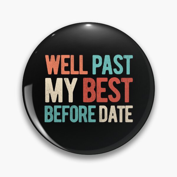 Item preview, WELL PAST MY BEST BEFORE DATE designed and sold by Mclickster.