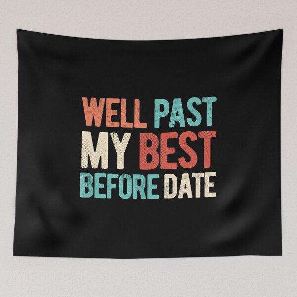 Item preview, WELL PAST MY BEST BEFORE DATE designed and sold by Mclickster.