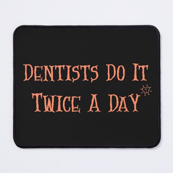 Item preview, Dentists Do it Twice a Day designed and sold by ArtitudePrintLb.