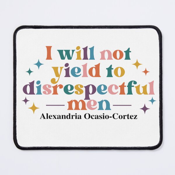 Item preview, I will not yield to disrespectful men Alexandria Ocasio - Cortez designed and sold by PugPuppyLife.
