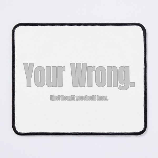 Item preview, Your Wrong (intentional misspelling) designed and sold by WordyDreams.