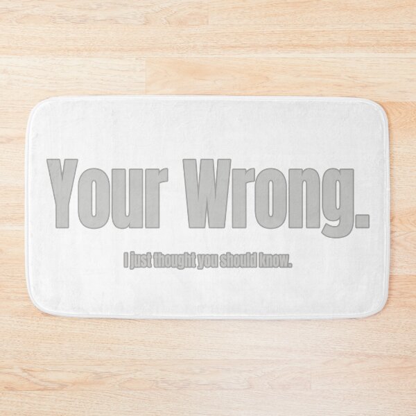 Item preview, Your Wrong (intentional misspelling) designed and sold by WordyDreams.