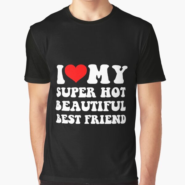 Item preview, I Love My Hot Beautiful Best Friend designed and sold by loxumaart.