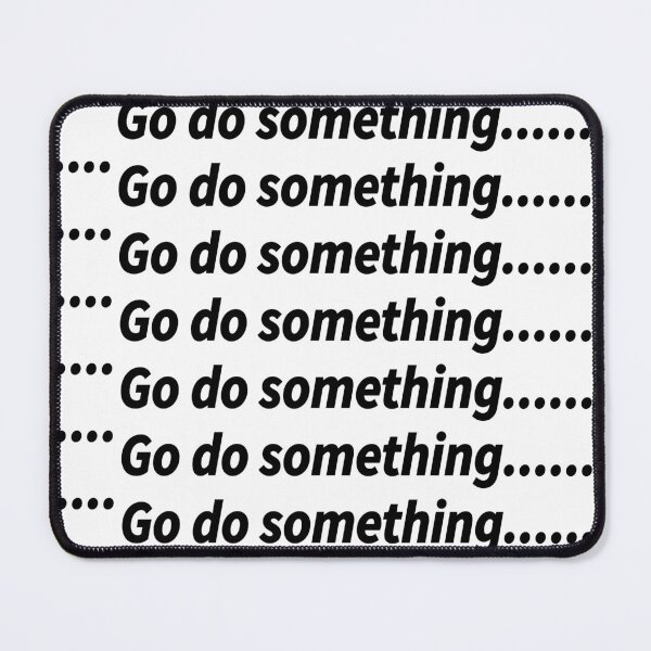 Item preview, Go do something... designed and sold by Positive Mindzet!.