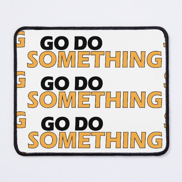 Item preview, Go do something. designed and sold by Positive Mindzet!.