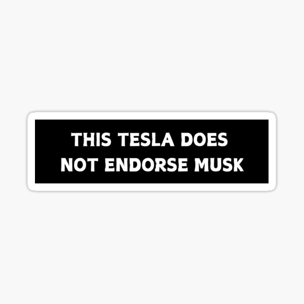 Item preview, This Tesla Does Not Endorse Musk - Anti Elon Tesla Club - Bumper Sticker Decal Accessories - Elon Musk Is Crazy!! social Sticker designed and sold by CapriCreatives.