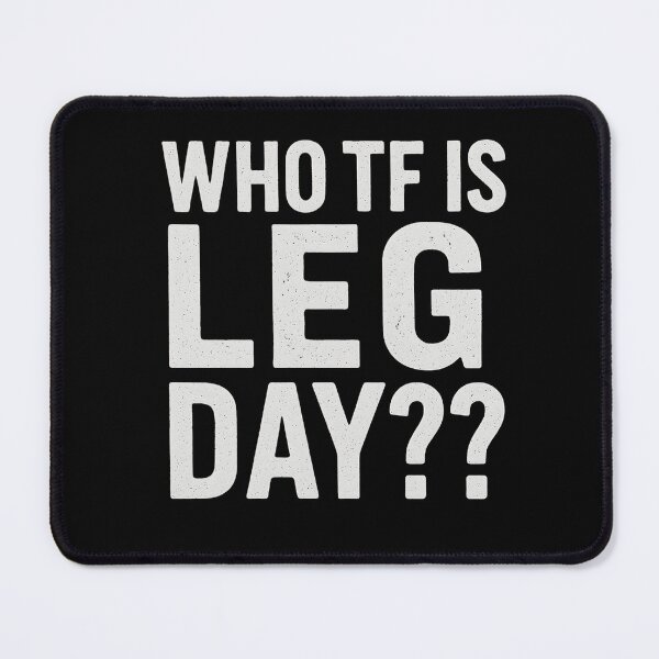 Item preview, WHO TF IS LEG DAY?? designed and sold by SH3RL0CKK.