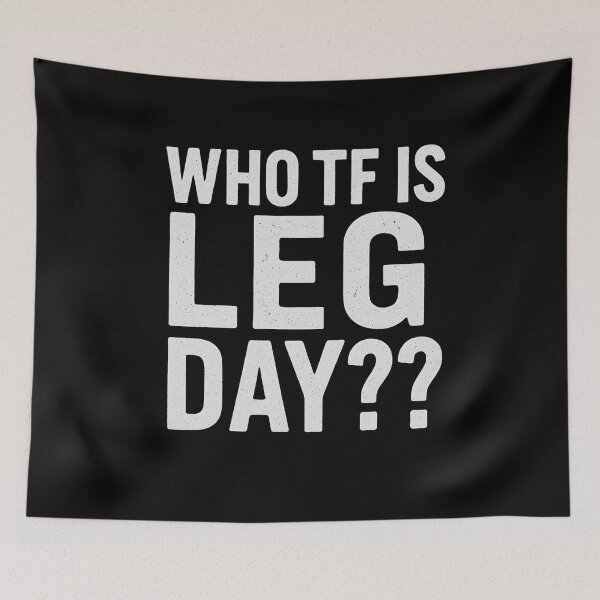 Item preview, WHO TF IS LEG DAY?? designed and sold by SH3RL0CKK.