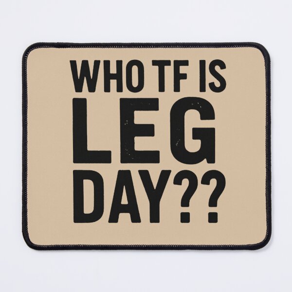 Item preview, WHO TF IS LEG DAY?? designed and sold by SH3RL0CKK.