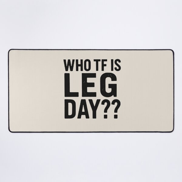 Item preview, WHO TF IS LEG DAY?? designed and sold by SH3RL0CKK.