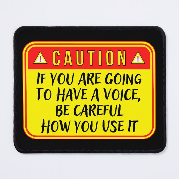 Item preview, CAUTION: If You Are Going To Have A Voice, Be Careful How You Use It - funny warning signs designed and sold by DesignsFromTW-S.
