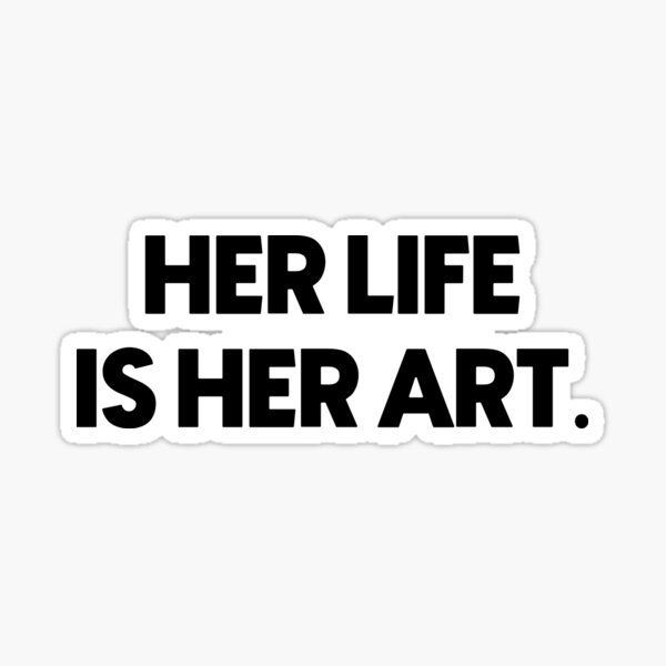 Item preview, Her life is her art designed and sold by designing01Ar3.