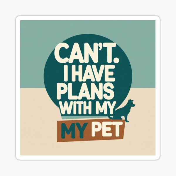 Item preview, Can’t. I have plans with my pet.  designed and sold by DogGods.