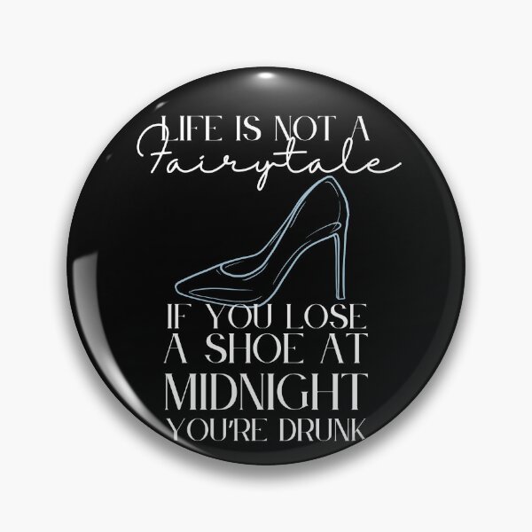 Item preview, Life is Not a Fairytale, If You Lose a Shoe at Midnight You're Drunk (White Text) designed and sold by Lampblack and Bone.