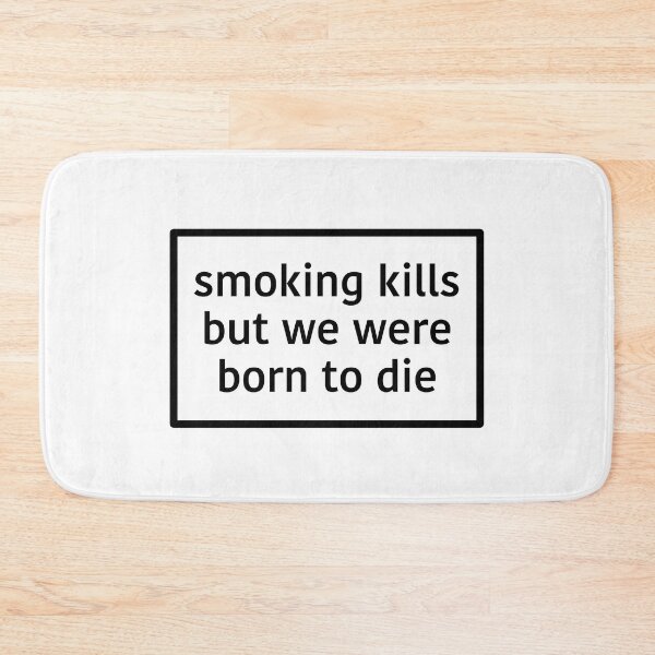 Item preview, smoking kills but we were born to die designed and sold by dxvilist.