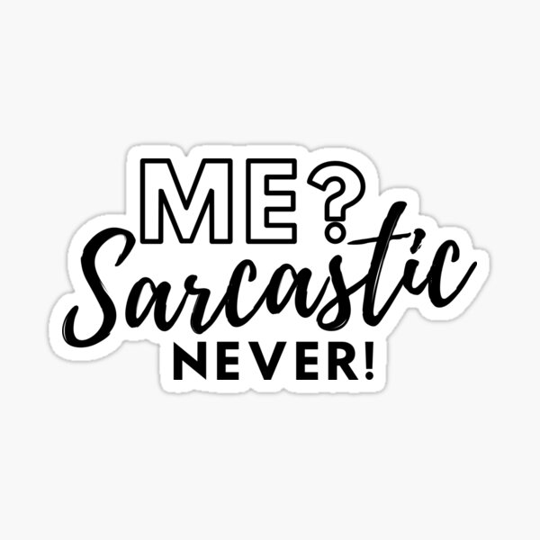 Item preview, Me? Sarcastic, Never! designed and sold by Quoted Threadz.