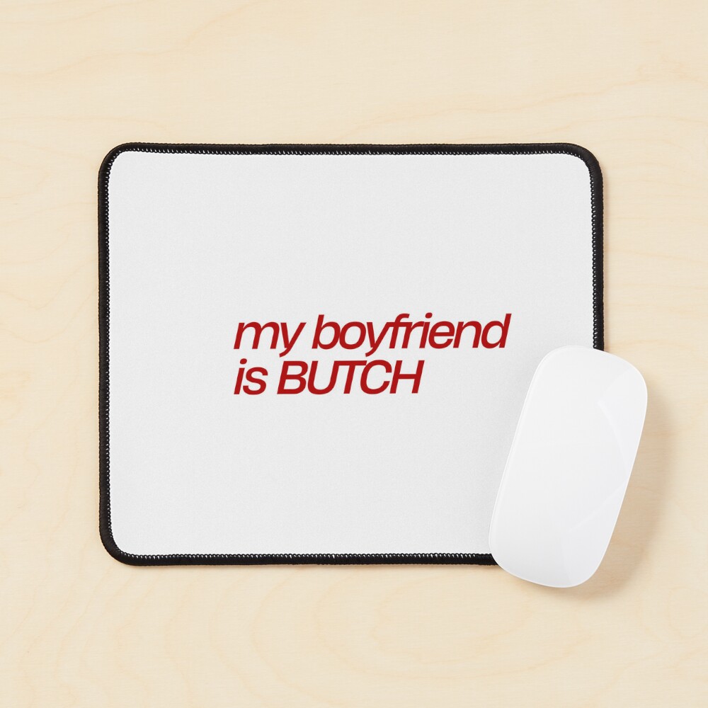 my boyfriend is butch