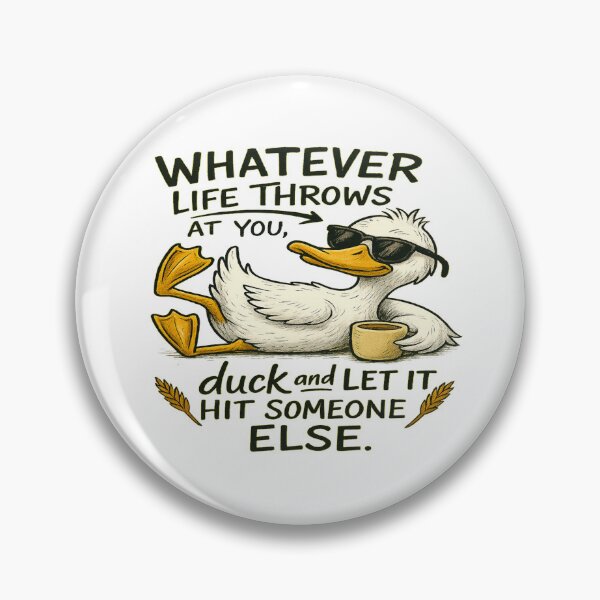 Item preview, Whatever Life Throws At You duck and Let It Hit Someone Else designed and sold by ArtframeAnimals.