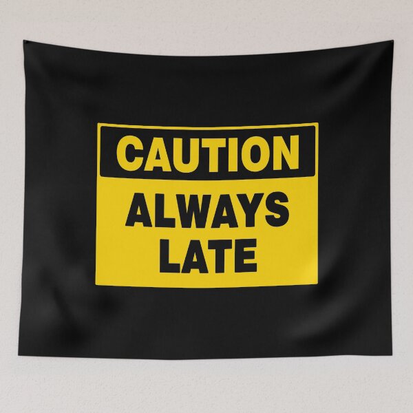 Item preview, CAUTION SIGN: ALWAYS LATE, NOVELTY SIGN, QUIRKY, TIME designed and sold by AASparksDesigns.