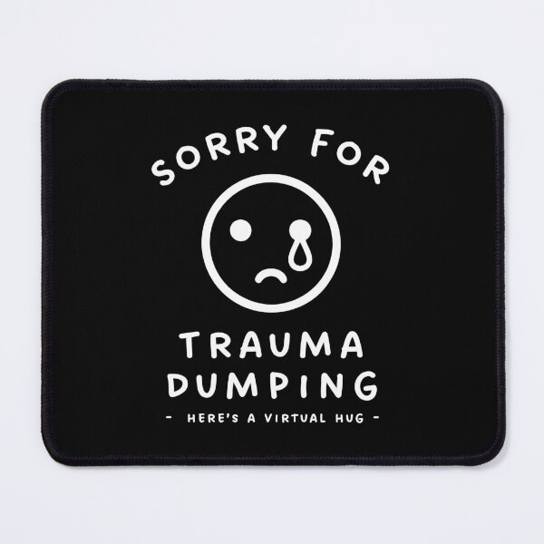 Item preview, Sorry for Trauma Dumping designed and sold by Scaryzz.