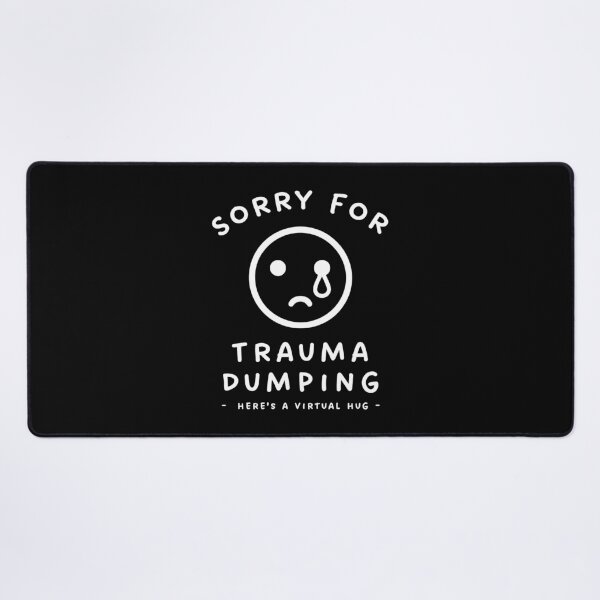 Item preview, Sorry for Trauma Dumping designed and sold by Scaryzz.