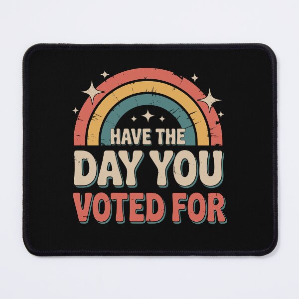 Item preview, Have The Day You Voted For | Political Election Humor Funny Voting designed and sold by tmerchtrends.