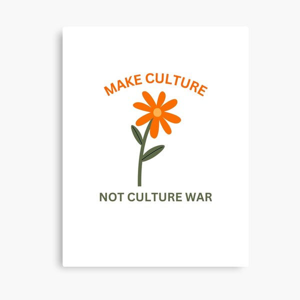 Item preview, Make culture, not culture war flower designed and sold by RossDillon.