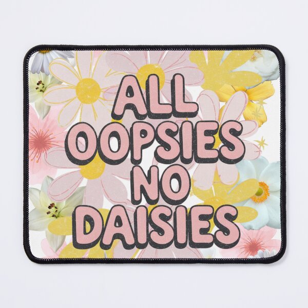 Item preview, All OOPSIES NO DAISIES designed and sold by SpaceForFuture.