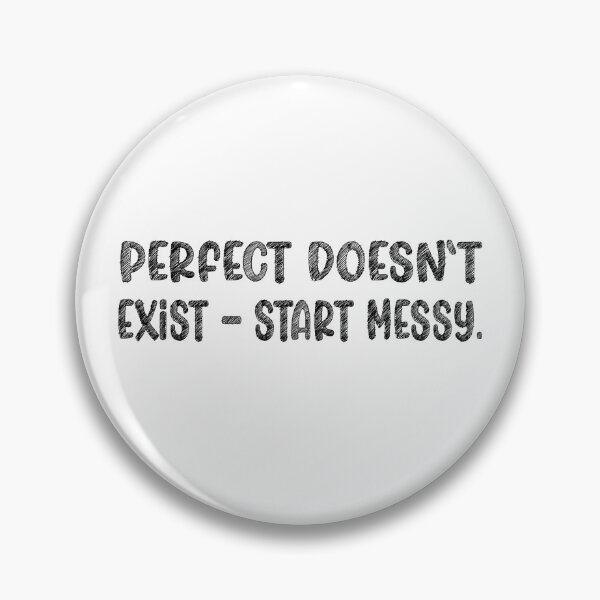 Item preview, Perfect Doesn’t Exist – Start Messy (Motivational Quote) designed and sold by PRINTPIC.