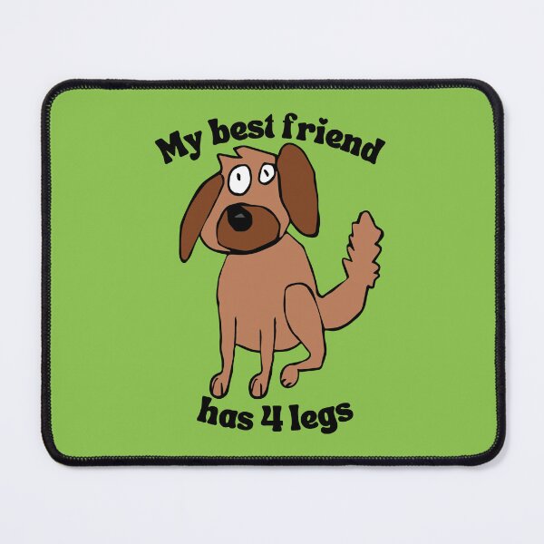 Item preview, My best friend has 4 legs Dog by Everything Eli designed and sold by EverythingEli.