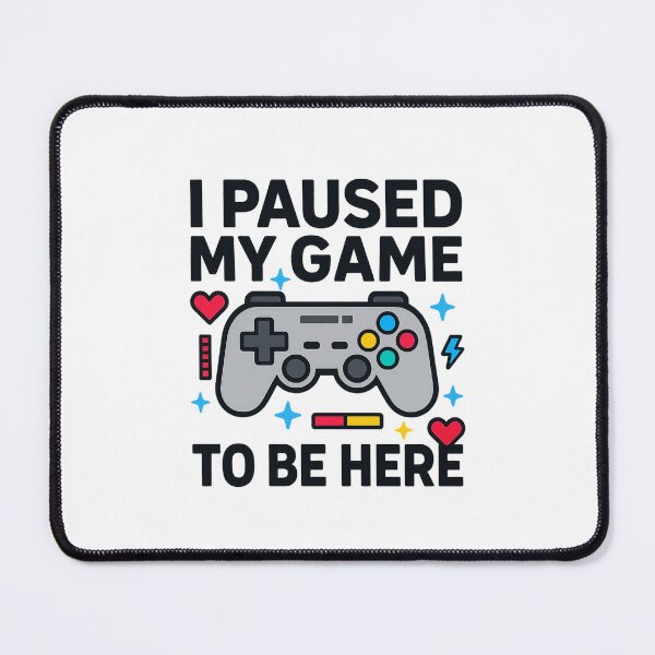 Item preview, I Paused My Game to Be Here | Funny Gamer Quote designed and sold by Radgraphic.