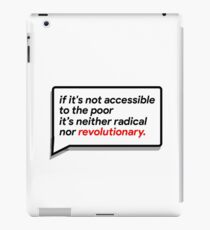 if it's not accessible to the poor it's neither radical nor revolutionary iPad Case/Skin